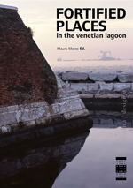 Cover of the book Mauro Marzo (edited by), Fortified Places in the Venetian Lagoon, Festival Architettura Edizioni, Parma 2012 (Photo by Primo Bizjak) - ZOOM 